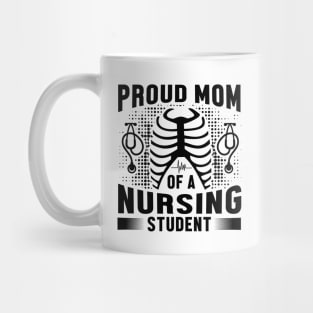 Proud Mom Of A Nursing Student - Nurse Mug